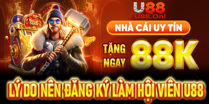 Lý do nên đăng ký làm hội viên của U88