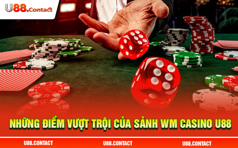 Những điểm vượt trội của sảnh Wm casino U88