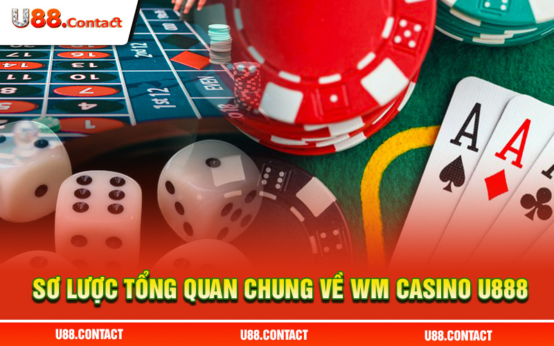 Sơ lược tổng quan chung về Wm casino U888